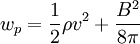 w_{p}=\frac{1}{2}\rho v^{2}+\frac{B^{2}}{8\pi}