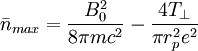 \bar{n}_{max}=\frac{B_{0}^{2}}{8\pi mc^{2}}-\frac{4T_{\perp}}{\pi r_{p}^{2}e^{2}}