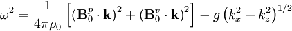 \omega^{2}=\frac{1}{4\pi\rho_{0}}\left[\left(\mathbf{B}_{0}^{p}\cdot\mathbf{k}\right)^{2}+\left(\mathbf{B}_{0}^{v}\cdot\mathbf{k}\right)^{2}\right]-g\left(k_{x}^{2}+k_{z}^{2}\right)^{1/2}