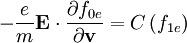 -\frac{e}{m}\mathbf{E}\cdot\frac{\partial f_{0e}}{\partial\mathbf{v}}=C\left(f_{1e}\right)