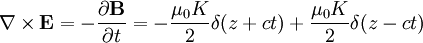 \nabla\times\mathbf{E}=-\frac{\partial\mathbf{B}}{\partial t}=-\frac{\mu_{0}K}{2}\delta(z+ct)+\frac{\mu_{0}K}{2}\delta(z-ct)