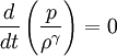 \frac{d}{dt}\left(\frac{p}{\rho^{\gamma}}\right)=0