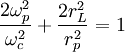 \frac{2\omega_{p}^{2}}{\omega_{c}^{2}}+\frac{2r_{L}^{2}}{r_{p}^{2}}=1