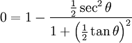 0=1-\frac{\frac{1}{2}\sec^{2}\theta}{1+\left(\frac{1}{2}\tan\theta\right)^{2}}
