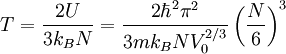 T=\frac{2U}{3k_{B}N}=\frac{2\hbar^{2}\pi^{2}}{3mk_{B}NV_{0}^{2/3}}\left(\frac{N}{6}\right)^{3}