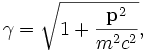 
\displaystyle \gamma = \sqrt{1 + \frac{\mathbf{p}^2}{m^2 c^2}},
