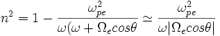 n^2=1-\frac{\omega_{pe}^2}{\omega(\omega+\Omega_e cos\theta} \simeq \frac{\omega_{pe}^2}{\omega |\Omega_e cos\theta|} 