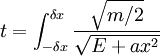 t=\int_{-\delta x}^{\delta x}\frac{\sqrt{m/2}}{\sqrt{E+ax^{2}}}