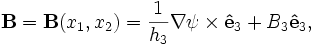 
\mathbf{B} = \mathbf{B}(x_1,x_2) = \frac{1}{h_3}\nabla\psi\times\mathbf{\hat{e}}_3 + B_3 \mathbf{\hat{e}}_3,
