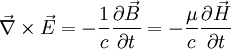 \vec{\nabla}\times\vec{E}=-\frac{1}{c}\frac{\partial\vec{B}}{\partial t}=-\frac{\mu}{c}\frac{\partial\vec{H}}{\partial t}
