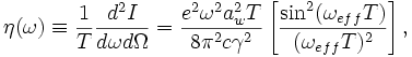 
\eta(\omega) \equiv \frac{1}{T}\frac{d^2I}{d\omega d\Omega} = \frac{e^2\omega^2a_w^2T}{8\pi^2c\gamma^2}\left[\frac{\sin^2(\omega_{eff}T)}{(\omega_{eff}T)^2}\right],
