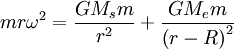 mr\omega^{2}=\frac{GM_{s}m}{r^{2}}+\frac{GM_{e}m}{\left(r-R\right)^{2}}