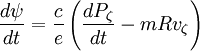 \frac{d\psi}{dt}= \frac{c}{e}\left(\frac{dP_{\zeta}}{dt}-mRv_{\zeta}\right)
