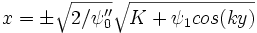 x = \pm \sqrt{2/\psi_0''}\sqrt{K+\psi_1 cos(ky)}