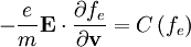 -\frac{e}{m}\mathbf{E}\cdot\frac{\partial f_{e}}{\partial\mathbf{v}}=C\left(f_{e}\right)