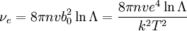 \nu_e=8 \pi n v b_0^2 \ln \Lambda=\frac{8 \pi n v e^4 \ln \Lambda}{k^2T^2}