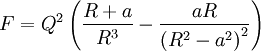 F=Q^{2}\left(\frac{R+a}{R^{3}}-\frac{aR}{\left(R^{2}-a^{2}\right)^{2}}\right)
