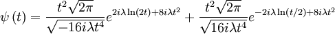 \psi\left(t\right)=\frac{t^{2}\sqrt{2\pi}}{\sqrt{-16i\lambda t^{4}}}e^{2i\lambda\ln\left(2t\right)+8i\lambda t^{2}}+\frac{t^{2}\sqrt{2\pi}}{\sqrt{16i\lambda t^{4}}}e^{-2i\lambda\ln\left(t/2\right)+8i\lambda t^{2}}