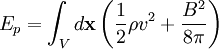 E_{p}=\int_{V}d\mathbf{x}\left(\frac{1}{2}\rho v^{2}+\frac{B^{2}}{8\pi}\right)