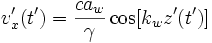 
v'_x(t') = \displaystyle\frac{ca_w}{\gamma}\cos[k_wz'(t')]
