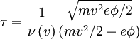 \tau=\frac{1}{\nu\left(v\right)}\frac{\sqrt{mv^2e\phi/2}}{(mv^2/2-e\phi)}