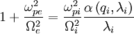 1+\frac{\omega_{pe}^{2}}{\Omega_{e}^{2}}=\frac{\omega_{pi}^{2}}{\Omega_{i}^{2}}\frac{\alpha\left(q_{i},\lambda_{i}\right)}{\lambda_{i}}