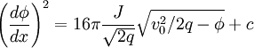 \left(\frac{d\phi}{dx}\right)^{2}=16\pi\frac{J}{\sqrt{2q}}\sqrt{v_{0}^{2}/2q-\phi}+c