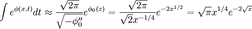 \int e^{\phi\left(x,t\right)}dt\approx\frac{\sqrt{2\pi}}{\sqrt{-\phi_{0}^{\prime\prime}}}e^{\phi_{0}\left(z\right)}=\frac{\sqrt{2\pi}}{\sqrt{2}x^{-1/4}}e^{-2x^{1/2}}=\sqrt{\pi}x^{1/4}e^{-2\sqrt{x}}