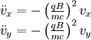\begin{matrix} \ddot{v}_x  =  -\left(\frac{qB}{m c}\right)^2 v_x \\ \ddot{v}_y  =  -\left(\frac{qB}{m c}\right)^2 v_y  \end{matrix}