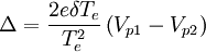 \Delta=\frac{2e\delta T_{e}}{T_{e}^{2}}\left(V_{p1}-V_{p2}\right)