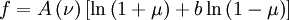f=A\left(\nu\right)\left[\ln\left(1+\mu\right)+b\ln\left(1-\mu\right)\right]