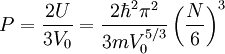 P=\frac{2U}{3V_{0}}=\frac{2\hbar^{2}\pi^{2}}{3mV_{0}^{5/3}}\left(\frac{N}{6}\right)^{3}