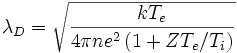 \lambda_D=\sqrt{\frac{kT_e}{4\pi n e^2 \left(1+ZT_e/T_i\right)}}