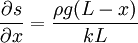 \frac{\partial s}{\partial x}=\frac{\rho g(L-x)}{kL}