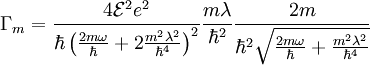 \Gamma_{m}=\frac{4\mathcal{E}^{2}e^{2}}{\hbar\left(\frac{2m\omega}{\hbar}+2\frac{m^{2}\lambda^{2}}{\hbar^{4}}\right)^{2}}\frac{m\lambda}{\hbar^{2}}\frac{2m}{\hbar^{2}\sqrt{\frac{2m\omega}{\hbar}+\frac{m^{2}\lambda^{2}}{\hbar^{4}}}}