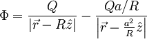 \Phi=\frac{Q}{\left|\vec{r}-R\hat{z}\right|}-\frac{Qa/R}{\left|\vec{r}-\frac{a^{2}}{R}\hat{z}\right|}