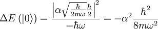 \Delta E\left(\left|0\right\rangle \right)=\frac{\left|\alpha\sqrt{\frac{\hbar}{2m\omega}}\frac{\hbar}{2}\right|^{2}}{-\hbar\omega}=-\alpha^{2}\frac{\hbar^{2}}{8m\omega^{2}}