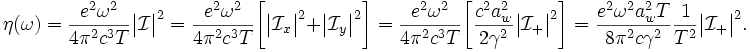 
\eta(\omega) = \frac{e^2\omega^2}{4\pi^2c^3T}\big|\mathcal{I}\big|^2 = \frac{e^2\omega^2}{4\pi^2c^3T}\bigg[\big|\mathcal{I}_x\big|^2 + \big|\mathcal{I}_y\big|^2\bigg]
= \frac{e^2\omega^2}{4\pi^2c^3T}\bigg[\frac{c^2a_w^2}{2\gamma^2}\big|\mathcal{I}_+\big|^2\bigg] 
= \frac{e^2\omega^2a_w^2T}{8\pi^2c\gamma^2}\frac{1}{T^2}\big|\mathcal{I}_+\big|^2.
