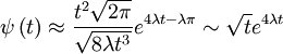 \psi\left(t\right)\approx\frac{t^{2}\sqrt{2\pi}}{\sqrt{8\lambda t^{3}}}e^{4\lambda t-\lambda\pi}\sim\sqrt{t}e^{4\lambda t}