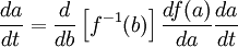 \frac{da}{dt} = \frac{d}{db} \left[{f^{-1}(b)}\right] \frac{d f(a)}{da} \frac{da}{dt}