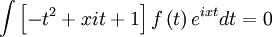 \int\left[-t^{2}+xit+1\right]f\left(t\right)e^{ixt}dt=0