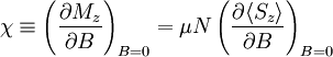 \chi\equiv\left(\frac{\partial M_{z}}{\partial B}\right)_{B=0}=\mu N\left(\frac{\partial\langle S_{z}\rangle}{\partial B}\right)_{B=0}