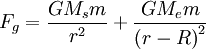 F_{g}=\frac{GM_{s}m}{r^{2}}+\frac{GM_{e}m}{\left(r-R\right)^{2}}