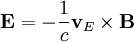 \mathbf{E}=-\frac{1}{c}\mathbf{v}_{E}\times\mathbf{B}