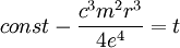 const-\frac{c^{3}m^{2}r^{3}}{4e^{4}}=t