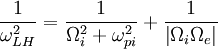 \frac{1}{\omega_{LH}^{2}}=\frac{1}{\Omega_{i}^{2}+\omega_{pi}^{2}}+\frac{1}{\left|\Omega_{i}\Omega_{e}\right|}