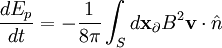 \frac{dE_{p}}{dt}=-\frac{1}{8\pi}\int_{S}d\mathbf{x}_{\partial}B^{2}\mathbf{v}\cdot\hat{n}