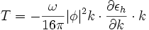 T=-\frac{\omega}{16 \pi} |\phi|^2 k\cdot \frac{\partial \epsilon_h}{\partial k} \cdot k