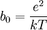 b_0=\frac{e^2}{kT}