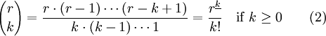 {r \choose k} = \frac{r \cdot (r-1) \cdots (r-k+1)}{k \cdot (k-1) \cdots 1} = \frac{r^{\underline{k}}}{k!} \quad \mbox{if } k \geq 0 \qquad \mbox{(2)}